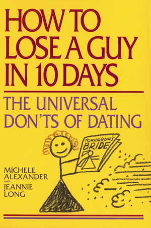 How To Lose A Guy In 10 Days: The Universal Don'Ts Of Dating,New