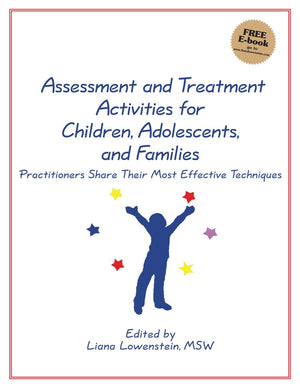 Assessment And Treatment Activities For Children, Adolescents, And Families: Volume One: Practitioners Share Their Most Effectiv