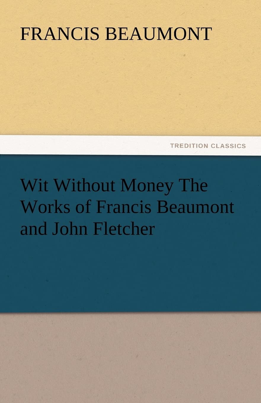 Wit Without Money the Works of Francis Beaumont and John Fletcher,Used