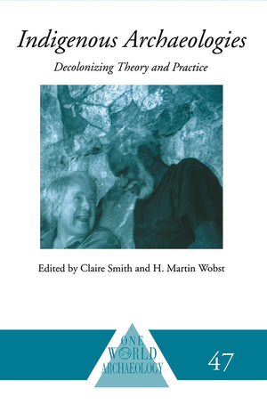 Indigenous Archaeologies: Decolonising Theory and Practice (One World Archaeology),New