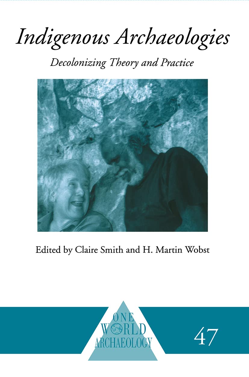 Indigenous Archaeologies: Decolonising Theory and Practice (One World Archaeology),New
