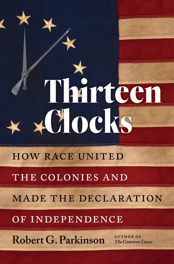 Thirteen Clocks: How Race United The Colonies And Made The Declaration Of Independence (Published By The Omohundro Institute Of