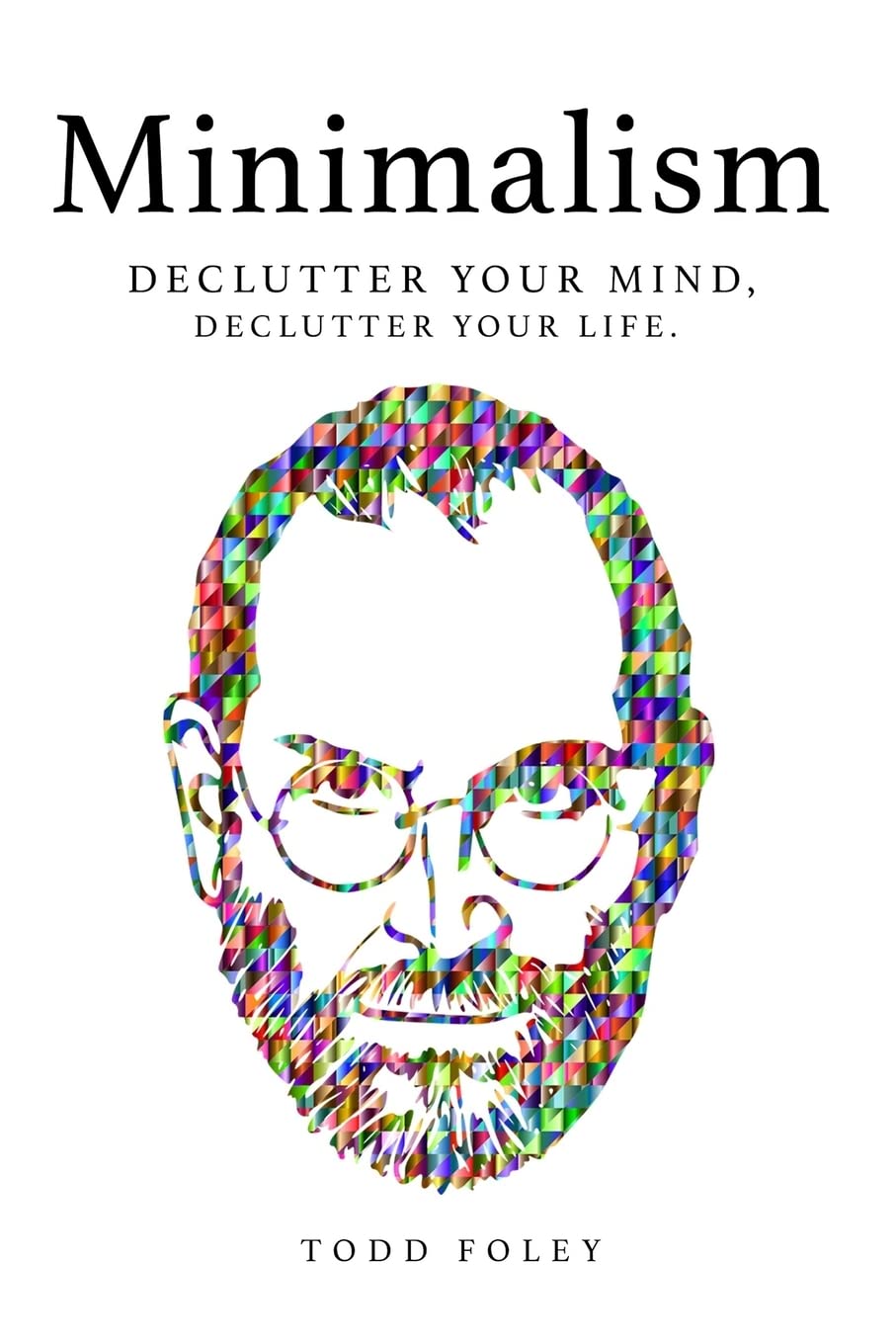 Minimalism: Declutter Your Mind, Declutter Your Life,New