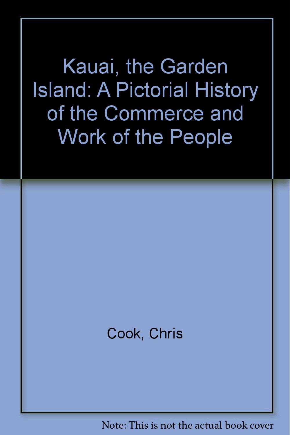 Kauai, the Garden Island: A Pictorial History of the Commerce and Work of the People,New