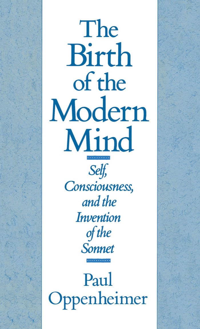 The Birth of the Modern Mind: Self, Consciousness, and the Invention of the Sonnet,New