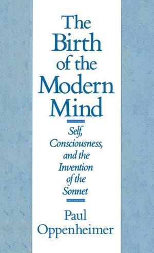 The Birth of the Modern Mind: Self, Consciousness, and the Invention of the Sonnet,Used