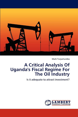 A Critical Analysis Of Uganda's Fiscal Regime For The Oil Industry: Is it adequate to attract investment?,Used