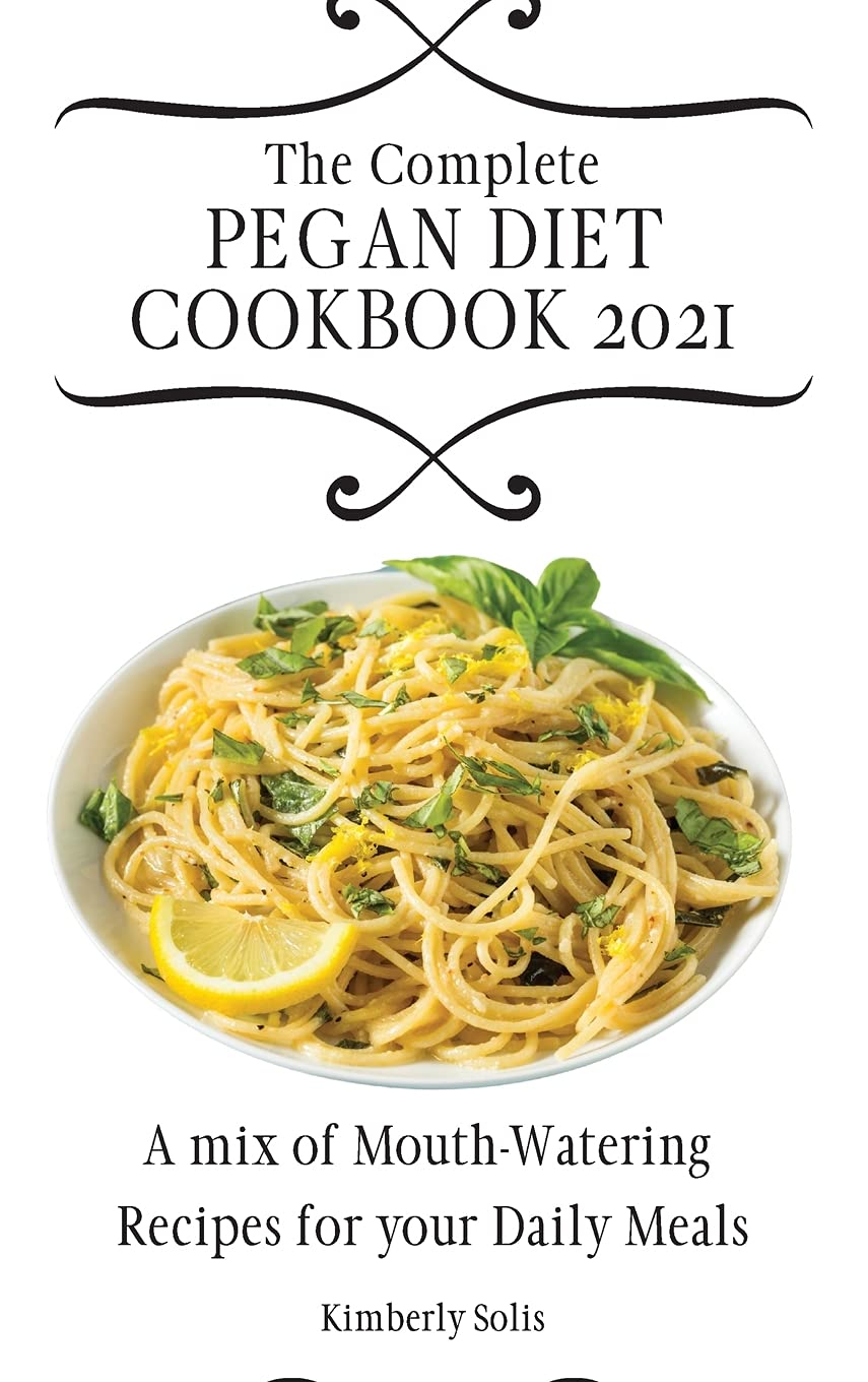 The Complete Pegan Diet Cookbook 2021: A mix of MouthWatering Recipes for your Daily Meals,Used