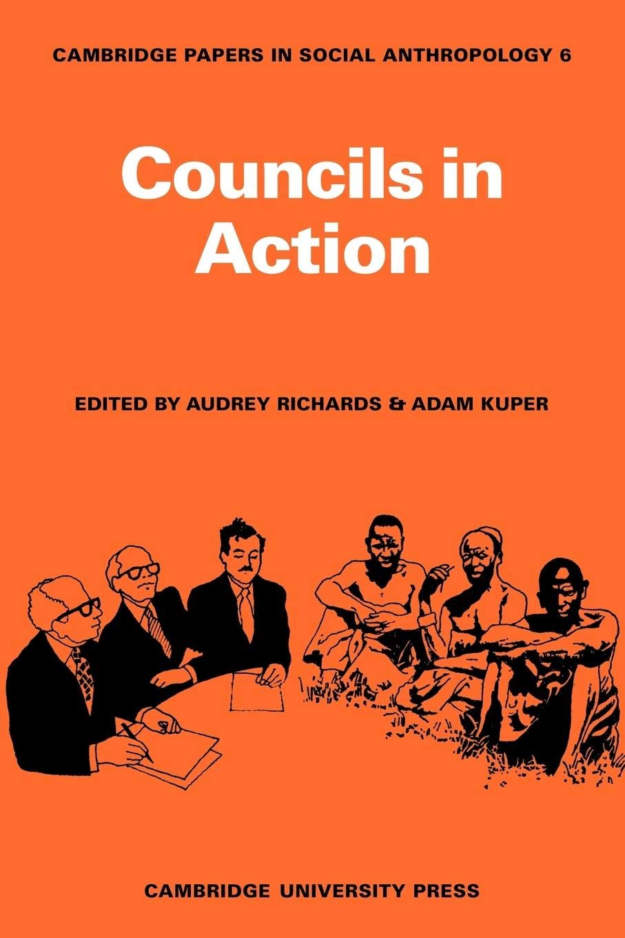 Councils In Action (Cambridge Papers In Social Anthropology, Series Number 6)