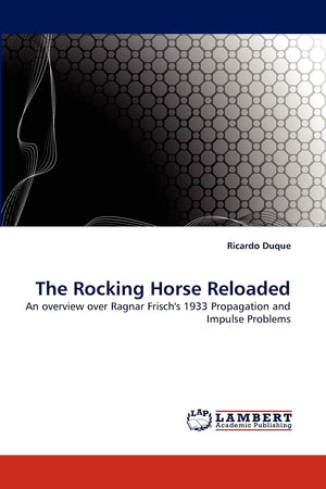 The Rocking Horse Reloaded: An overview over Ragnar Frisch's 1933 Propagation and Impulse Problems,Used