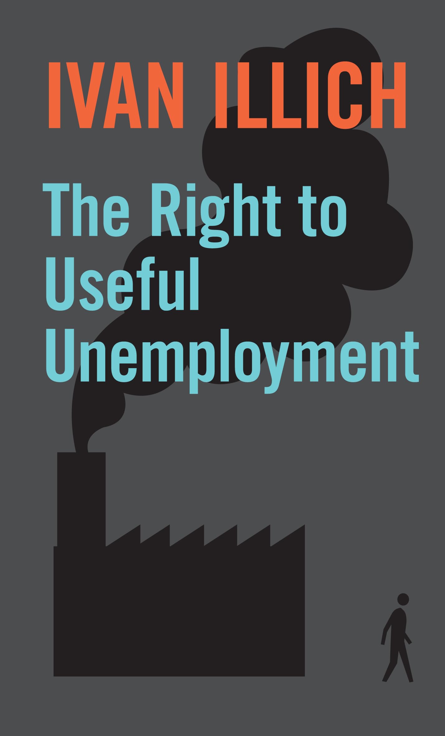 The Right to Useful Unemployment: And Its Professional Enemies,Used