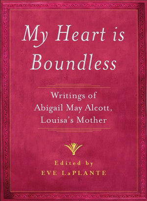 My Heart is Boundless: Writings of Abigail May Alcott, Louisa's Mother,Used