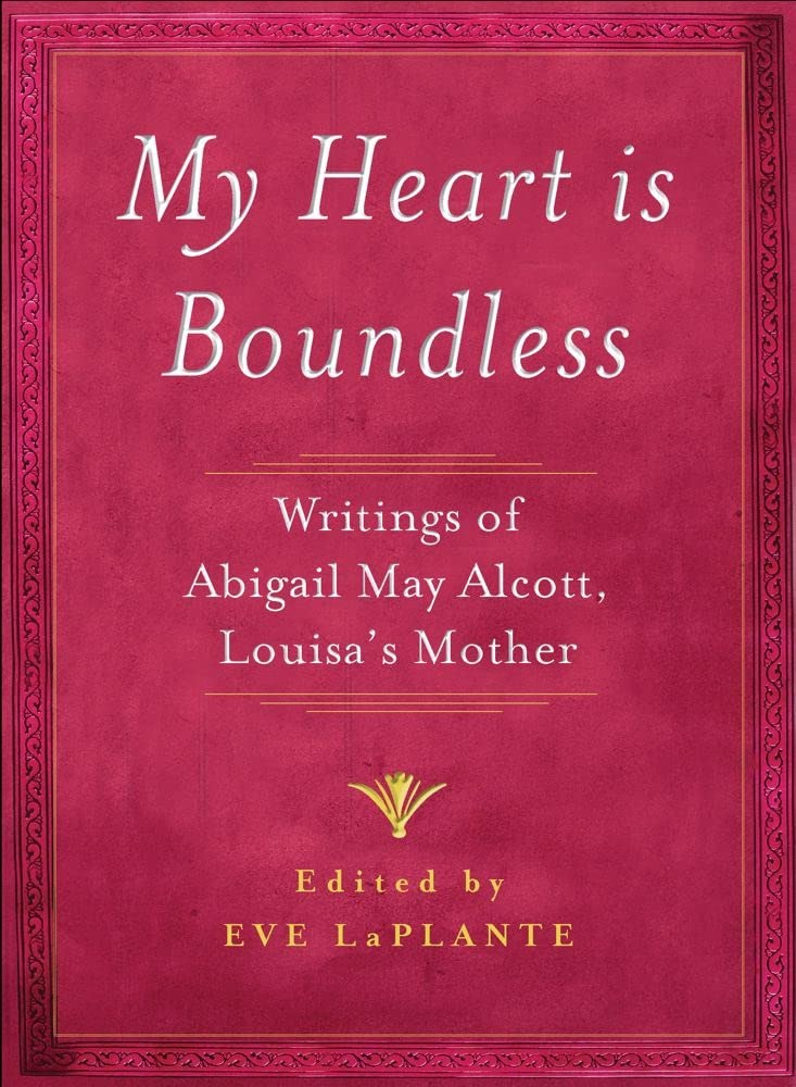 My Heart is Boundless: Writings of Abigail May Alcott, Louisa's Mother,Used
