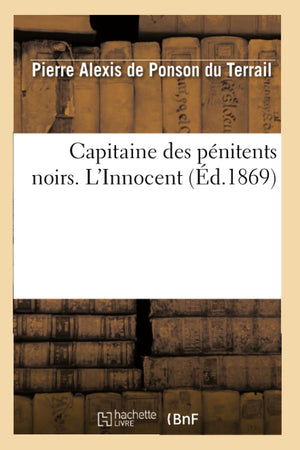 Capitaine Des Pnitents Noirs. L'Innocent (D.1869) (Litterature) (French Edition),New