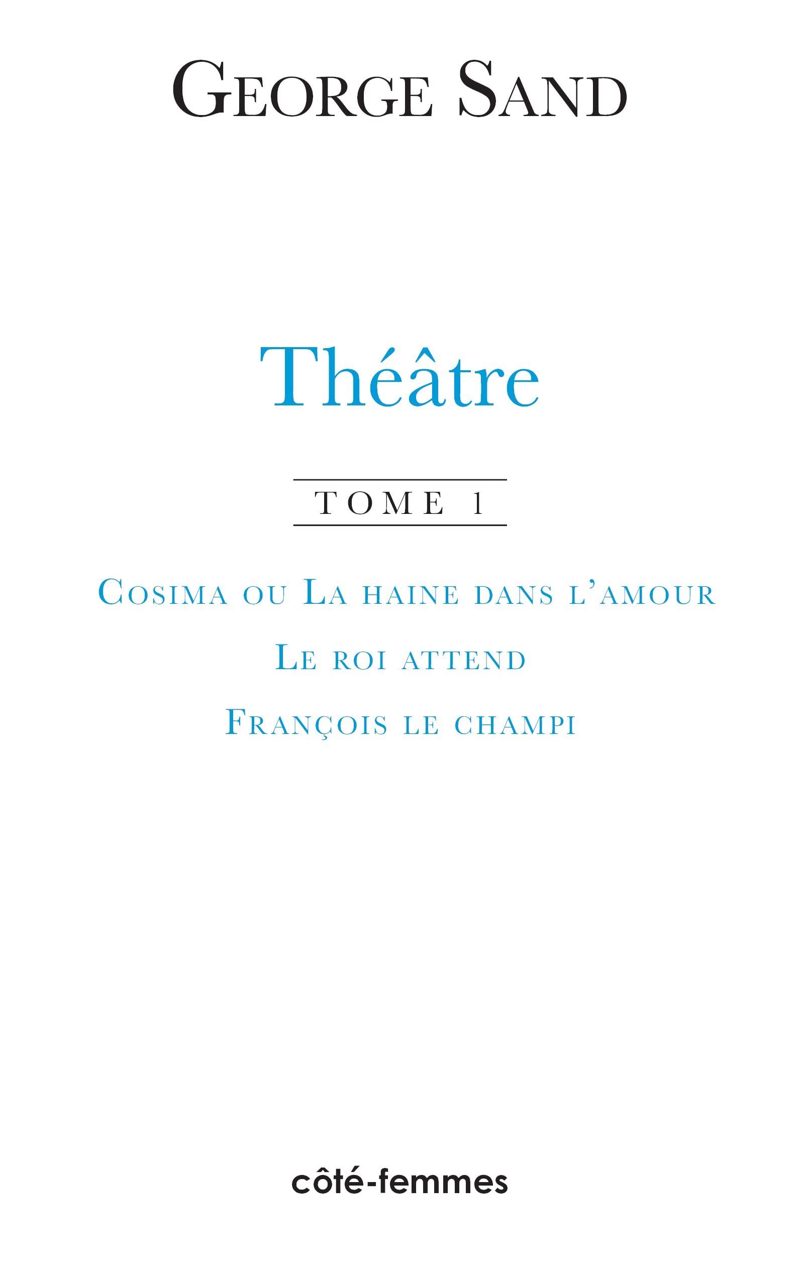 Thtre. Tome 1. Cosima ou la haine de l'amour, 1840  Le roi attend, 1848  Franois le Champi, 1849 (French Edition),Used