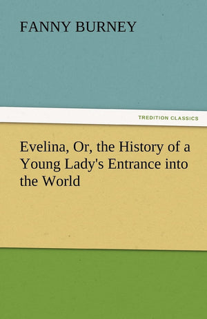 Evelina, Or, the History of a Young Lady's Entrance Into the World,Used