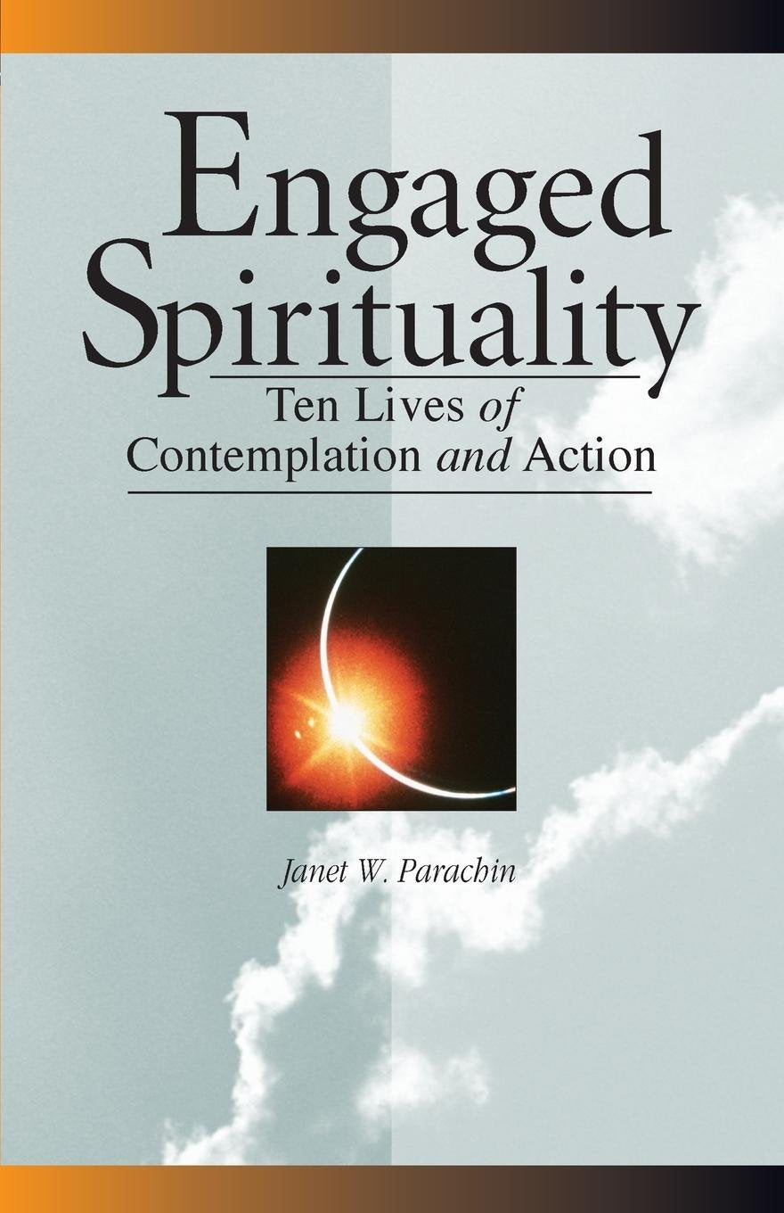 Engaged Spirituality: Ten Lives of Contemplation and Action,Used