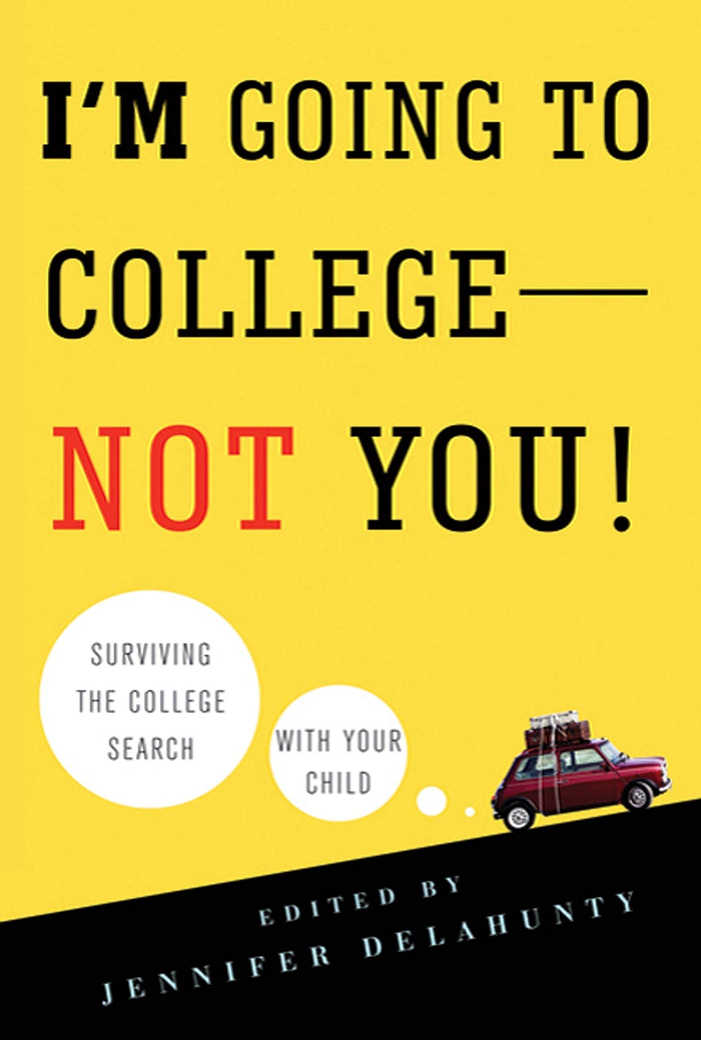 I'm Going to CollegeNot You!: Surviving the College Search with Your Child,Used