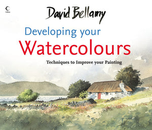 David Bellamy s Developing Your Watercolours: Techniques to Improve Your Painting