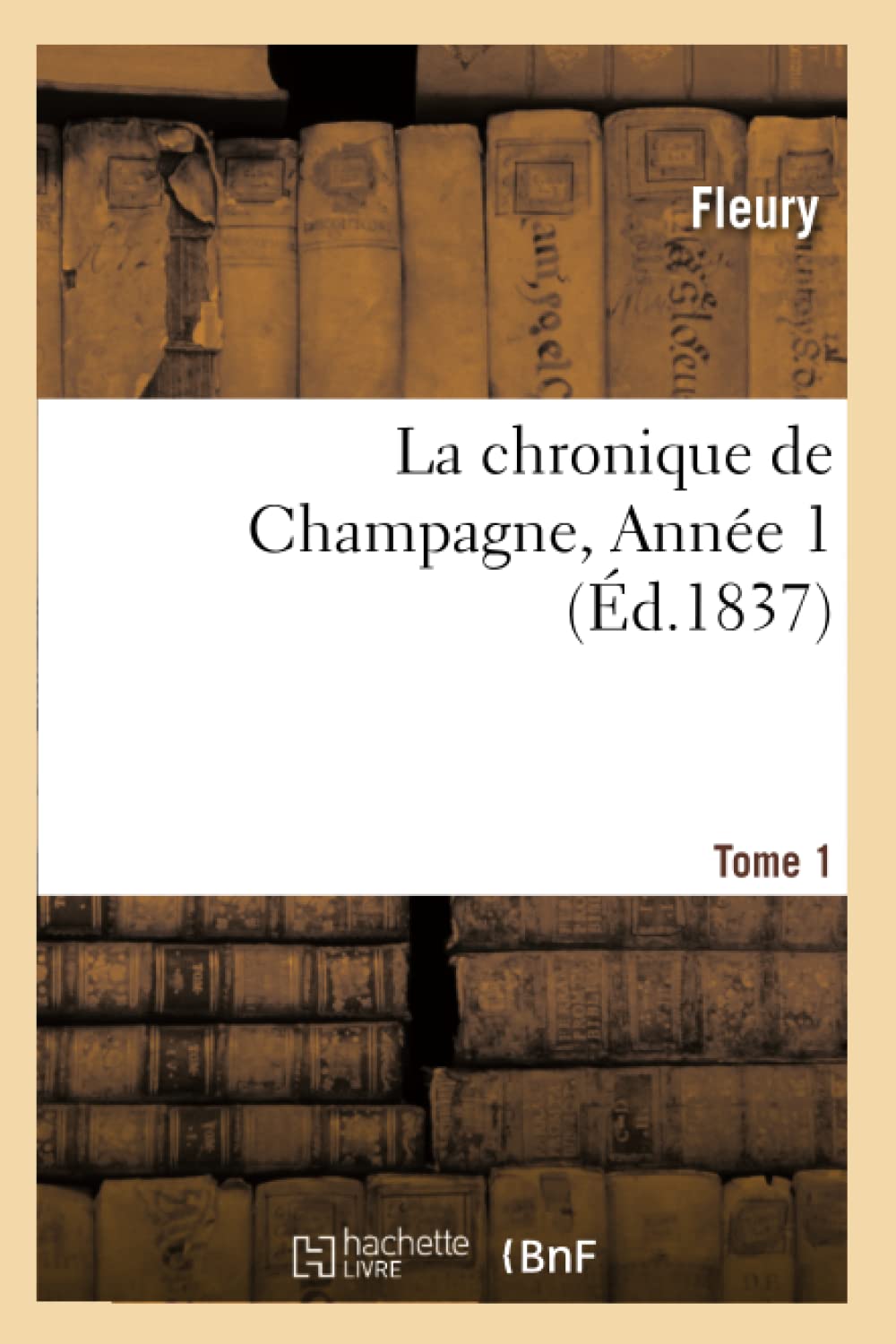 La Chronique De Champagne. Tome 1, Anne 1 (D.1837) (Histoire) (French Edition),New