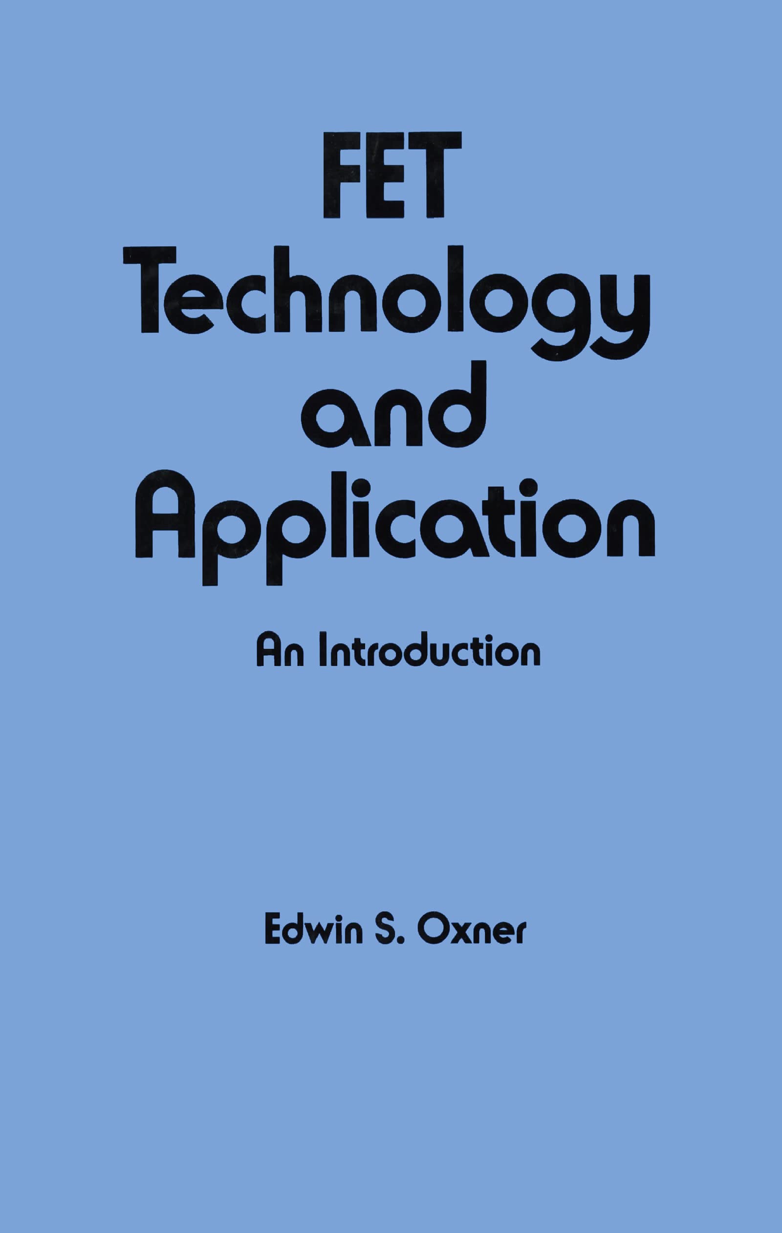 FET Technology and Application: An Introduction (Electrical and Engineering and Electronics, Vol 54),Used