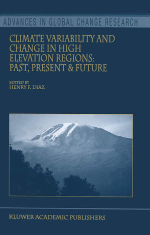 Climate Variability and Change in High Elevation Regions: Past, Present & Future (Advances in Global Change Research, 15),Used