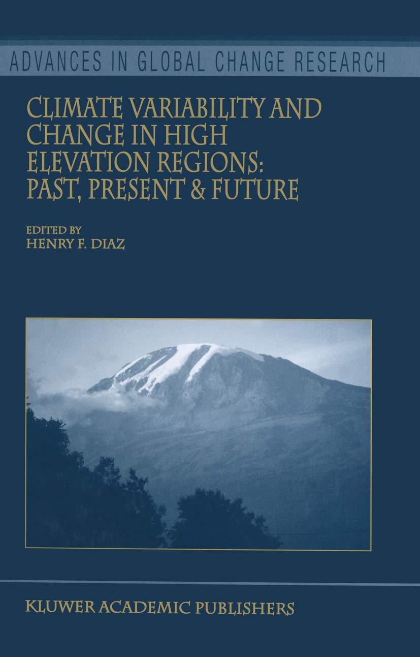 Climate Variability and Change in High Elevation Regions: Past, Present & Future (Advances in Global Change Research, 15),Used