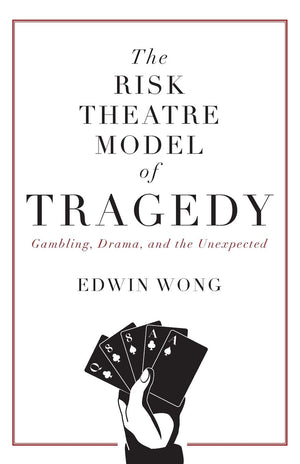 The Risk Theatre Model of Tragedy: Gambling, Drama, and the Unexpected,Used
