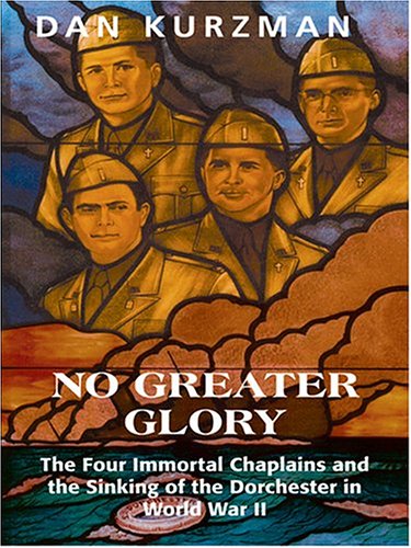 No Greater Glory: The Four Immortal Chaplains And The Sinking Of The Dorchester In World War Ii,Used