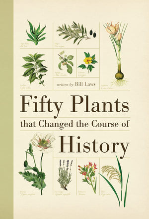 Fifty Plants That Changed The Course Of History (Fifty Things That Changed The Course Of History)