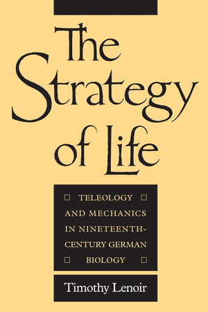 The Strategy Of Life: Teleology And Mechanics In Nineteenthcentury German Biology,New