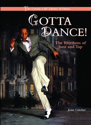 Gotta Dance: The Rhythms of Jazz and Tap (The Curtain Call Library of Dance),Used