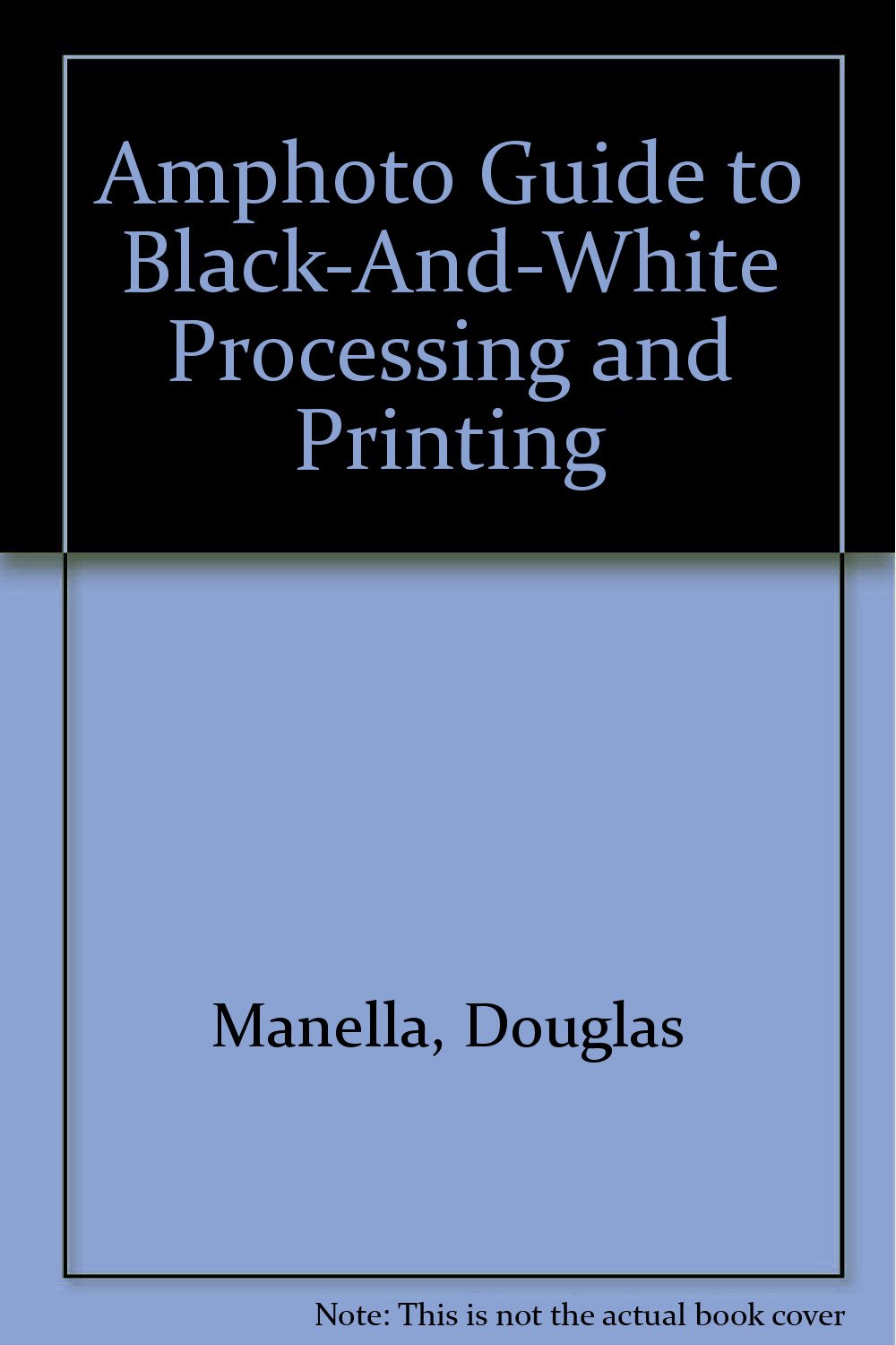 Amphoto Guide to BlackAndWhite Processing and Printing,Used