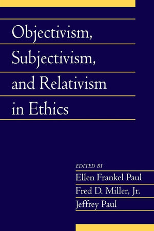 Objectivism, Subjectivism, and Relativism in Ethics: Volume 25, Part 1 (Social Philosophy and Policy),Used
