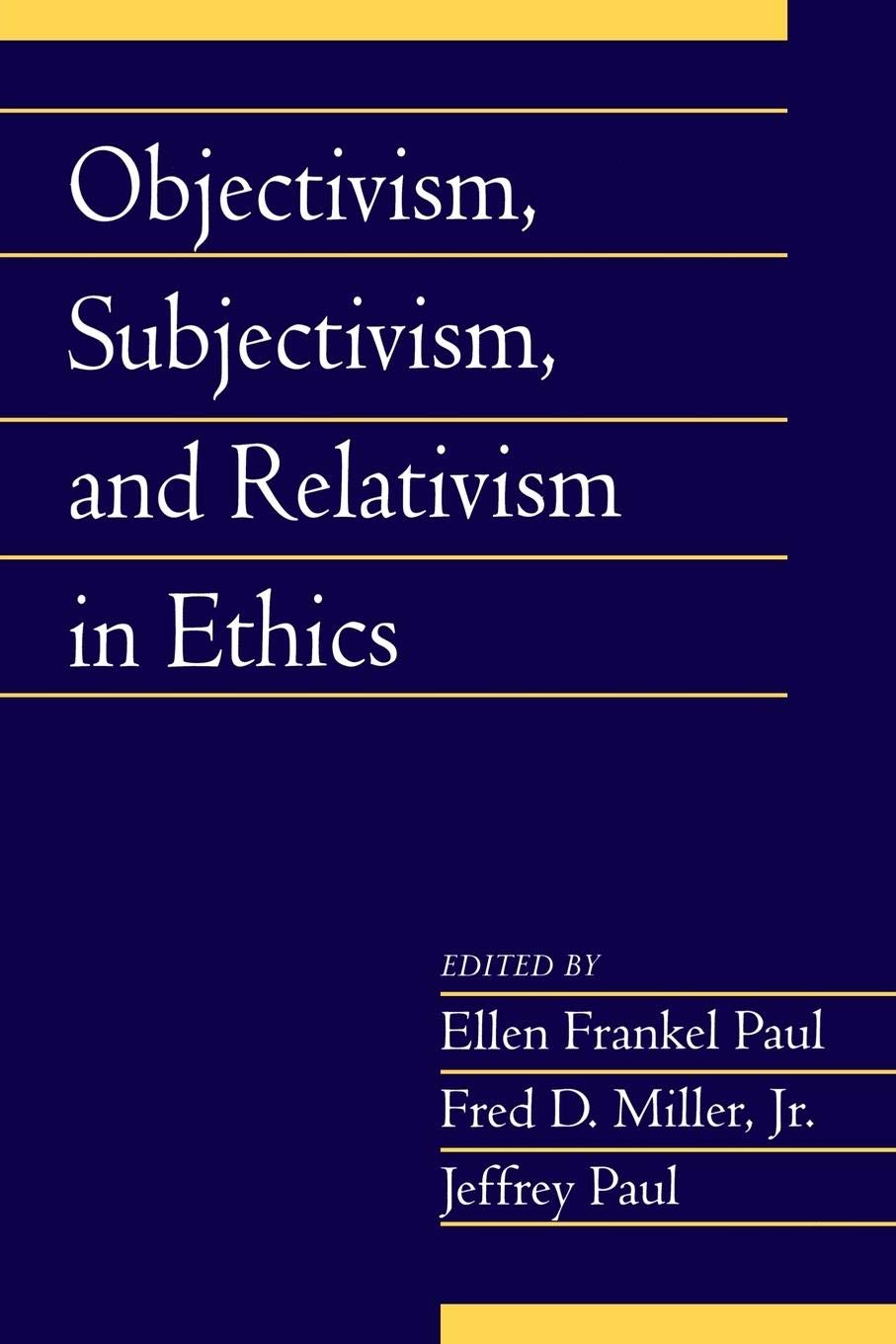Objectivism, Subjectivism, and Relativism in Ethics: Volume 25, Part 1 (Social Philosophy and Policy),Used