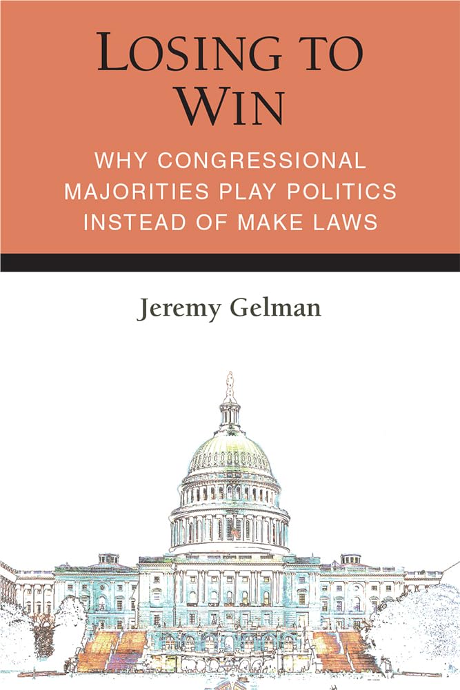 Losing to Win: Why Congressional Majorities Play Politics Instead of Make Laws (Legislative Politics And Policy Making),Used