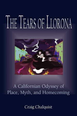 The Tears of Llorona: A Californian Odyssey of Place, Myth, and Homecoming,Used
