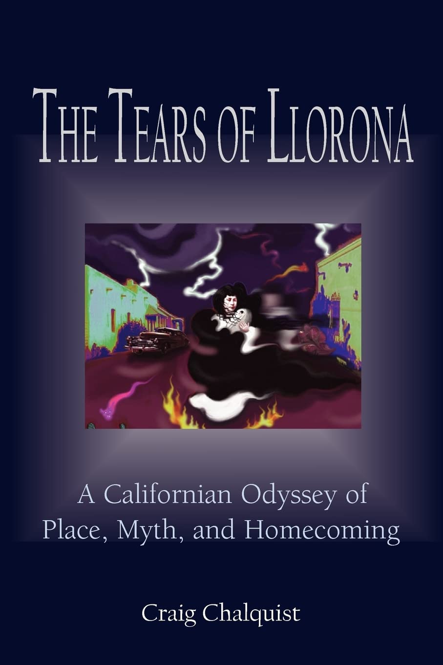 The Tears of Llorona: A Californian Odyssey of Place, Myth, and Homecoming,Used