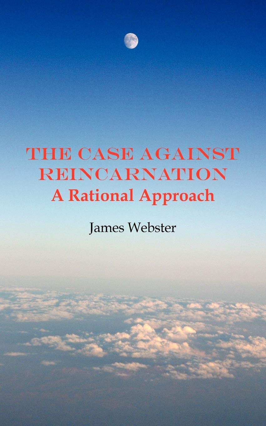 The Case Against Reincarnation  A Rational Approach,Used
