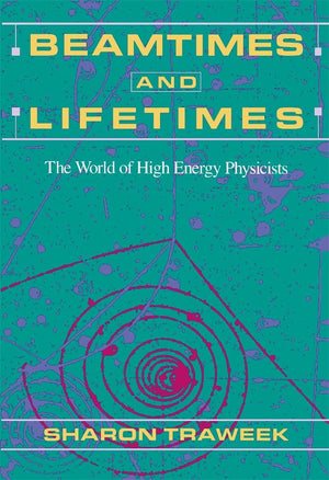 Beamtimes And Lifetimes: The World Of High Energy Physicists,Used