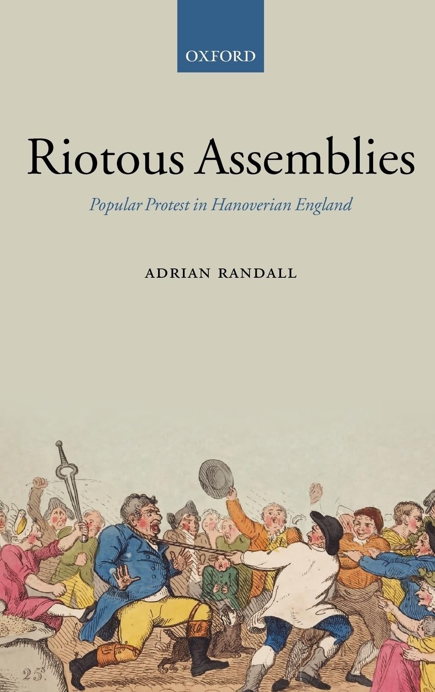 Riotous Assemblies: Popular Protest In Hanoverian England