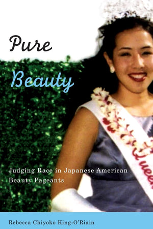 Pure Beauty: Judging Race in Japanese American Beauty Pageants,Used