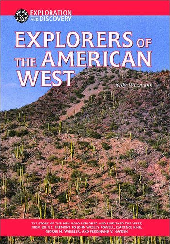 Explorers of the American West: The Story of the Men Who Explored and Surveyed the West, from John C. Fremont to John Wesley Pow,Used