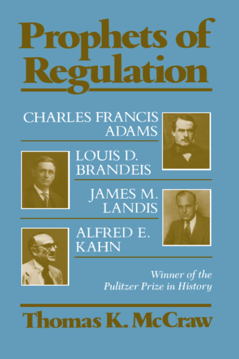 Prophets of Regulation: Charles Francis Adams; Louis D. Brandeis; James M. Landis; Alfred E. Kahn-Used Condition