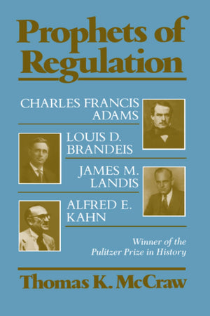 Prophets of Regulation: Charles Francis Adams; Louis D. Brandeis; James M. Landis; Alfred E. Kahn-Used Condition