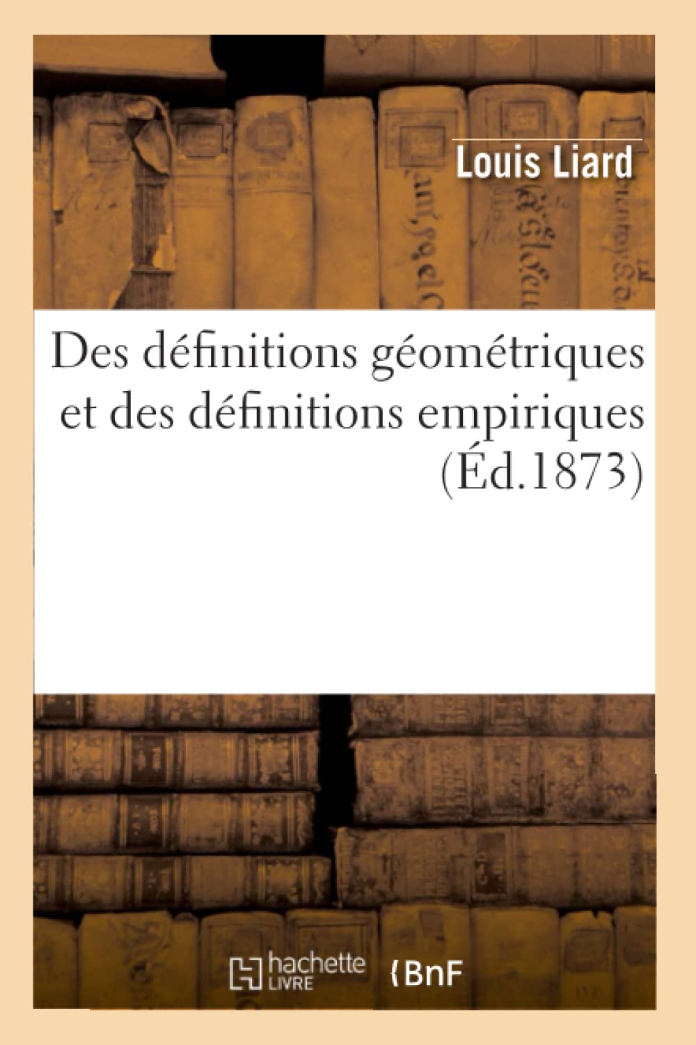 Des Dfinitions Gomtriques Et Des Dfinitions Empiriques (D.1873) (Sciences) (French Edition),New