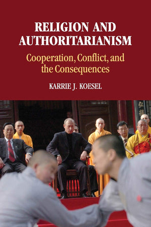 Religion and Authoritarianism: Cooperation, Conflict, and the Consequences (Cambridge Studies in Social Theory, Religion and Pol,Used