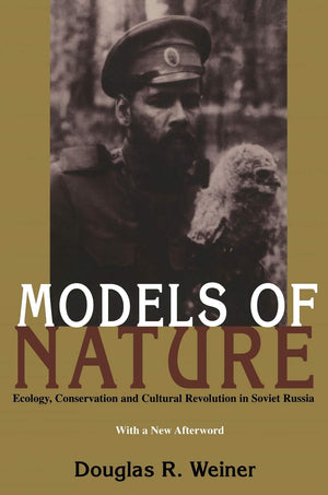 Models Of Nature: Ecology, Conservation, and Cultural Revolution in Soviet Russia (Russian and East European Studies),New