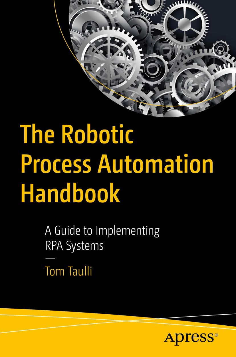 The Robotic Process Automation Handbook: A Guide to Implementing RPA Systems,New