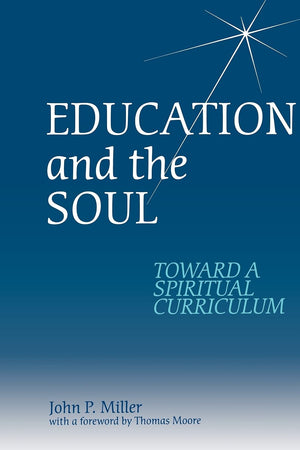 Education and the Soul: Toward a Spiritual Curriculum,New